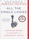 Cover image for All the Single Ladies: Unmarried Women and the Rise of an Independent Nation